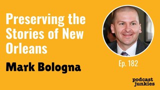 Preserving the Stories of New Orleans with Mark Bologna