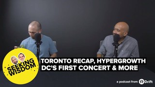 Toronto recap, Hypergrowth, DC's first concert & more | Seeking Wisdom Po...