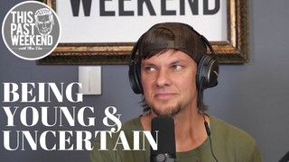 Being Young and Uncertain | This Past Weekend Highlight