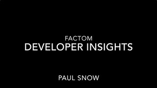 Factom Developer Insights - Paul Snow