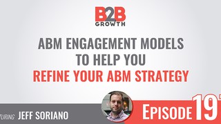 197: ABM Engagement Models To Help You Refine Your ABM Strategy w/ Jeff S...