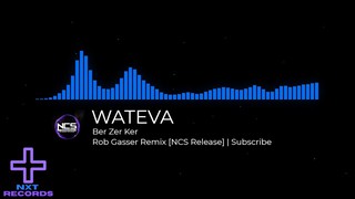 WATEVA - Ber Zer Ker (Rob Gasser Remix) [NCS Release]