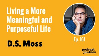 Living a More Meaningful and Purposeful Life with D.S. Moss