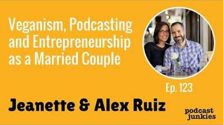 Veganism, Podcasting and Entrepreneurship as a Married Couple with Jeanet...