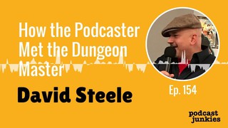 How the Podcaster Met the Dungeon Master with David Steele