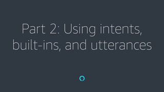 Alexa Skill Builder - Part 2: Using intents, built-ins, and utterances