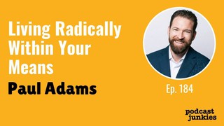 Living Radically Within Your Means with Paul Adams