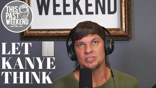 Let Kanye Think | This Past Weekend Highlight