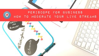 How to use Periscope for business moderating your live streams