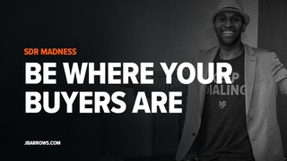 Be where your buyers are l SDR Madness #9