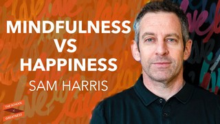Sam Harris: Mindfulness vs. Happiness Part 1 with Lewis Howes