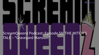 Episode 58: THE WITCH’S TALE – “Graveyard Mansion”
