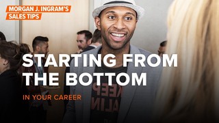 Starting from the bottom of your career l Morgan J's Sales Tips