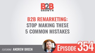 354: B2B Remarketing: Stop Making These 5 Common Mistakes w/ Andrew Breen