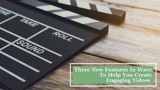 Three new Wave video features