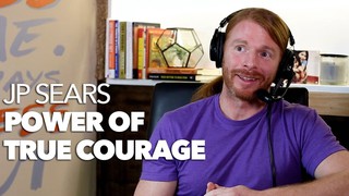 Achieving True Courage with JP Sears