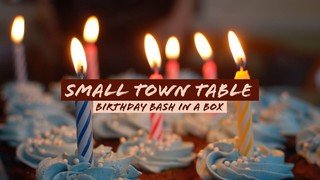 Small Town Table’s Birthday Bash in a box - Unboxing (S2.E30)