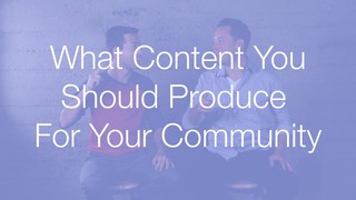 How to decide what content you should spend your time producing for your ...