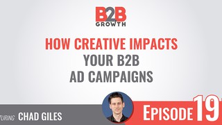 191: How Creative Impacts Your B2B Ad Campaigns w/ Chad Giles