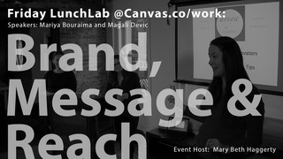 Friday LunchLab @Canvas.co/work: Brand, Message & Reach