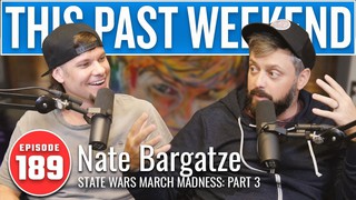 State Wars March Madness Pt 3 w/ Nate Bargatze | This Past Weekend #189