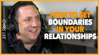 How to Set Boundaries to Build Thriving Relationships with Chris Lee and ...