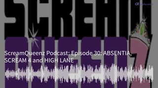 Episode 30: ABSENTIA, SCREAM 4 and HIGH LANE
