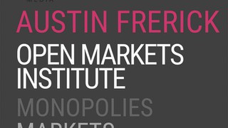 Austin Frerick - Open Markets Institute - Monopolies, Markets & Elections