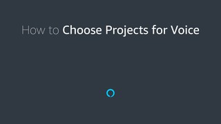 How to Choose Projects for Voice - Amazon Alexa Voice Design Guide
