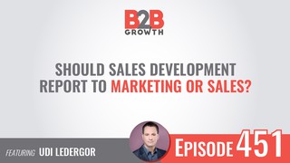 451: Should Sales Development Report to Marketing or Sales? w/ Udi Lederg...