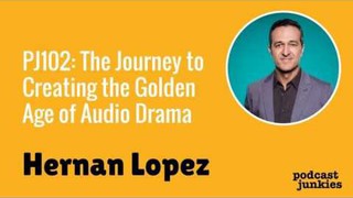 The Journey to Creating the Golden Age of Audio Drama with Hernan Lopez