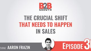 30: The Crucial Shift That Needs to Happen in Sales w/ Aaron Frazin