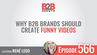 566: Why B2B Brands Should Create Funny Videos w/ Rene Lego