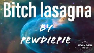 Pewdiepie - Bitch lasagna