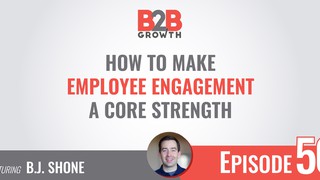 50: How to Make Employee Engagement a Core Strength w/ B.J. Schone
