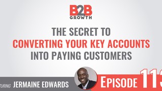 113: The Secret to Converting Your Key Accounts Into Paying Customers w/ ...