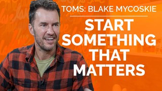 Blake Mycoskie: TOMS Shoes Founder on Changing Business and The World