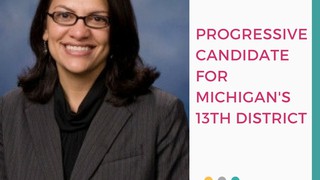 RASHIDA TLAIB - PROGRESSIVE CANDIDATE FOR MICHIGAN'S 13TH DISTRICT