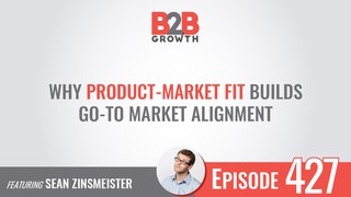 427: Why Product-Market Fit Builds Go-To Market Alignment w/ Sean Zinsmei...