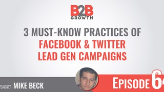 64: 3 Must-Know Practices of Facebook & Twitter Lead Gen Campaigns w/ Mik...