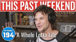 A Whole Lotta Life | This Past Weekend w/ Theo Von #194