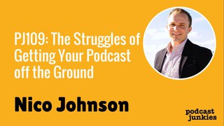 The Struggles of Getting Your Podcast off the Ground with Nico Johnson