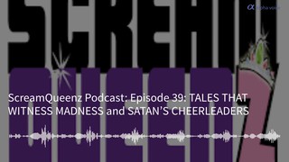 Episode 39: TALES THAT WITNESS MADNESS and SATAN’S CHEERLEADERS