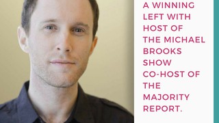 Michael Brooks On Building A Smarter Left Movement