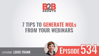 534: 7 Tips to Generate MQLs From Your Webinars w/ Louie Frank