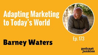 Adapting Marketing to Today’s World with Barney Waters