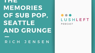 Rich Jensen - Recovering The Memories Of Sub Pop, Seattle And Grunge