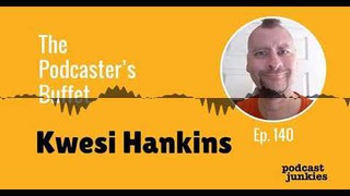 The Podcaster's Buffet with Kwesi Hankins