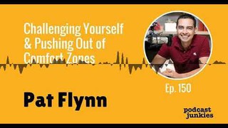Challenging Yourself & Pushing Out of Comfort Zones with Pat Flynn