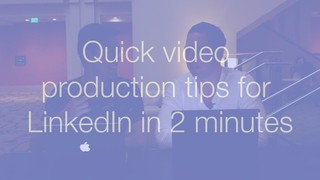 How to streamline video production for Linkedin
